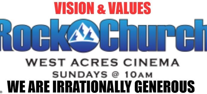 Vision and Values “We Are Irrationally Generous”