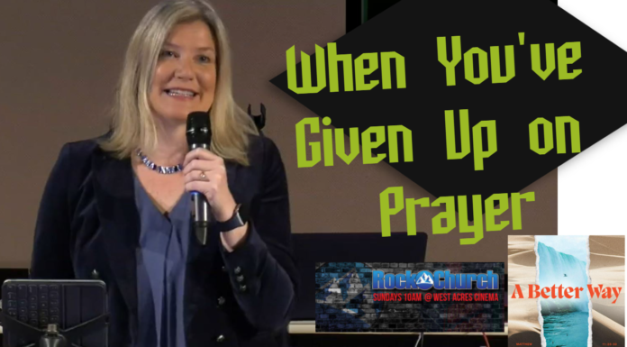 When You’ve Given Up on Prayer