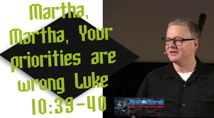 Martha, Martha, Your priorities are wrong Luke 10:39-40