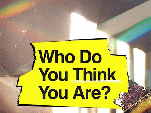 Part 4: Who Do You Think You Are?